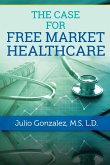THE CASE FOR FREE MARKET HEALTHCARE