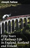 Fifty Years of Railway Life in England, Scotland and Ireland (eBook, ePUB)