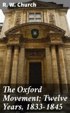 The Oxford Movement; Twelve Years, 1833-1845 (eBook, ePUB)