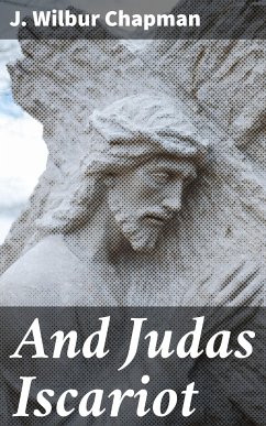 And Judas Iscariot (eBook, ePUB) - Chapman, J. Wilbur