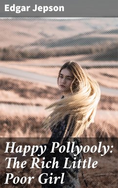 Happy Pollyooly: The Rich Little Poor Girl (eBook, ePUB) - Jepson, Edgar