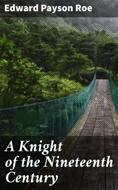 A Knight of the Nineteenth Century (eBook, ePUB) - Roe, Edward Payson