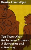 Ten Years Near the German Frontier: A Retrospect and a Warning (eBook, ePUB)