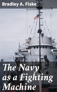 The Navy as a Fighting Machine (eBook, ePUB) - Fiske, Bradley A.