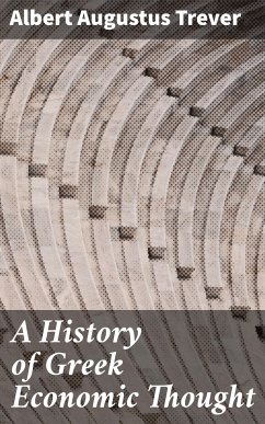 A History of Greek Economic Thought (eBook, ePUB) - Trever, Albert Augustus