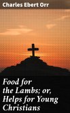 Food for the Lambs; or, Helps for Young Christians (eBook, ePUB)
