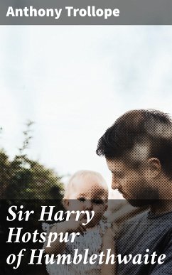 Sir Harry Hotspur of Humblethwaite (eBook, ePUB) - Trollope, Anthony