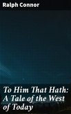 To Him That Hath: A Tale of the West of Today (eBook, ePUB)