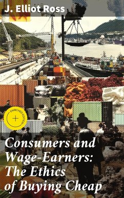 Consumers and Wage-Earners: The Ethics of Buying Cheap (eBook, ePUB) Cover Consumers and Wage-Earners: The Ethics of Buying Cheap (eBook, ePUB)