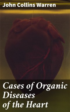 Cases of Organic Diseases of the Heart (eBook, ePUB) - Warren, John Collins