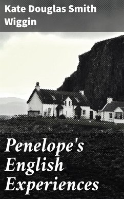 Penelope's English Experiences (eBook, ePUB) - Wiggin, Kate Douglas Smith