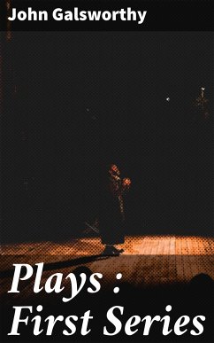 Plays : First Series (eBook, ePUB) - Galsworthy, John