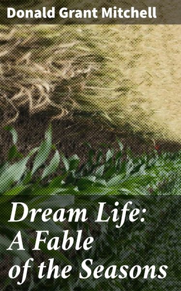 Dream Life: A Fable of the Seasons (eBook, ePUB) Dream Life: A Fable of the Seasons (eBook, ePUB)
