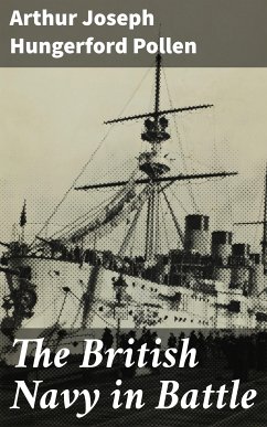 The British Navy in Battle (eBook, ePUB) - Pollen, Arthur Joseph Hungerford