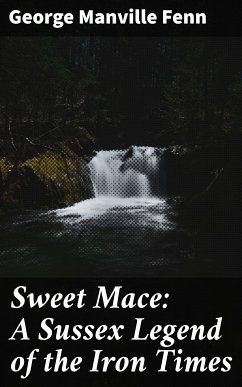 Sweet Mace: A Sussex Legend of the Iron Times (eBook, ePUB) - Fenn, George Manville