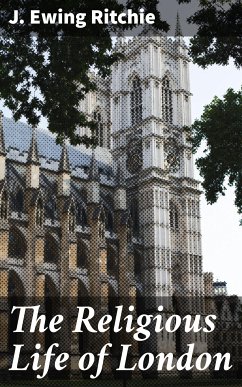 The Religious Life of London (eBook, ePUB) - Ritchie, J. Ewing