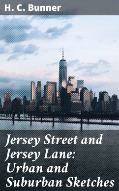 Jersey Street and Jersey Lane: Urban and Suburban Sketches (eBook, ePUB) - Bunner, H. C.