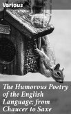 The Humorous Poetry of the English Language; from Chaucer to Saxe (eBook, ePUB)