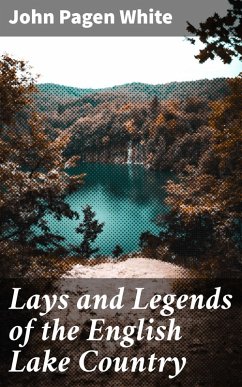 Lays and Legends of the English Lake Country (eBook, ePUB) - White, John Pagen