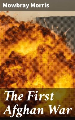 The First Afghan War (eBook, ePUB) - Morris, Mowbray