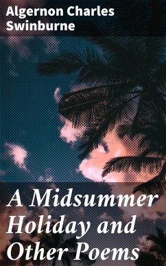 A Midsummer Holiday and Other Poems (eBook, ePUB) - Swinburne, Algernon Charles