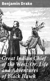 Great Indian Chief of the West; Or, Life and Adventures of Black Hawk (eBook, ePUB)
