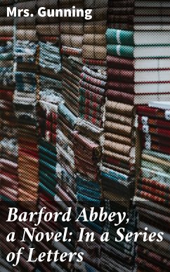 Barford Abbey, a Novel: In a Series of Letters (eBook, ePUB) - Gunning, Mrs.