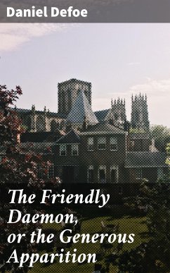 The Friendly Daemon, or the Generous Apparition (eBook, ePUB) - Defoe, Daniel