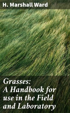 Grasses: A Handbook for use in the Field and Laboratory (eBook, ePUB) - Ward, H. Marshall