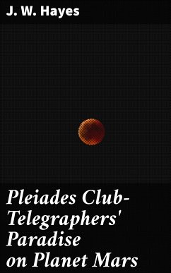 Pleiades Club—Telegraphers' Paradise on Planet Mars (eBook, ePUB) - Hayes, J. W.