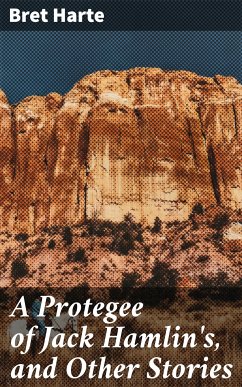 A Protegee of Jack Hamlin's, and Other Stories (eBook, ePUB) - Harte, Bret