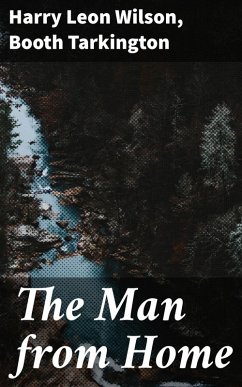 The Man from Home (eBook, ePUB) - Wilson, Harry Leon; Tarkington, Booth
