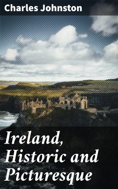 Ireland, Historic and Picturesque (eBook, ePUB) - Johnston, Charles