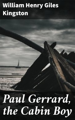 Paul Gerrard, the Cabin Boy (eBook, ePUB) - Kingston, William Henry Giles