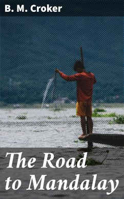 The Road to Mandalay (eBook, ePUB) - Croker, B. M.