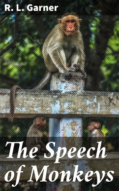 The Speech of Monkeys (eBook, ePUB) - Garner, R. L.