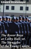 The Rover Boys at Colby Hall; or, The Struggles of the Young Cadets (eBook, ePUB)