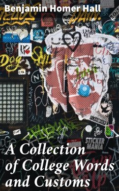 A Collection of College Words and Customs (eBook, ePUB) - Hall, Benjamin Homer