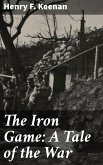 The Iron Game: A Tale of the War (eBook, ePUB)