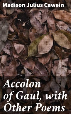 Accolon of Gaul, with Other Poems (eBook, ePUB) - Cawein, Madison Julius