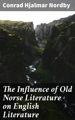 The Influence of Old Norse Literature on English Literature (eBook, ePUB) - Nordby, Conrad Hjalmar