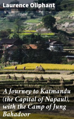 A Journey to Katmandu (the Capital of Napaul), with the Camp of Jung Bahadoor (eBook, ePUB) - Oliphant, Laurence