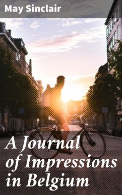 A Journal of Impressions in Belgium (eBook, ePUB) - Sinclair, May