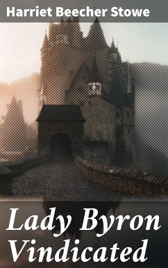 Lady Byron Vindicated (eBook, ePUB) - Stowe, Harriet Beecher