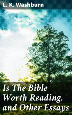 Is The Bible Worth Reading, and Other Essays (eBook, ePUB) - Washburn, L. K.