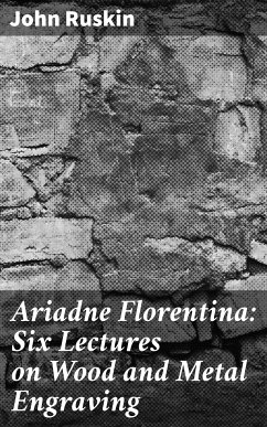 Ariadne Florentina: Six Lectures on Wood and Metal Engraving (eBook, ePUB) - Ruskin, John