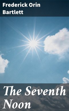 The Seventh Noon (eBook, ePUB) - Bartlett, Frederick Orin