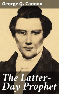 The Latter-Day Prophet (eBook, ePUB) - Cannon, George Q.