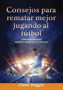 Consejos para rematar mejor jugando al fútbol - Dugger, Chest; Tbd