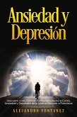 Ansiedad y Depresión: Descubre Cómo Eliminar Permanentemente el Estrés, Ansiedad y Depresión de tu Vida sin Recurrir a Farmácos (eBook, ePUB)